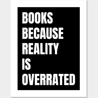 Books Because Reality Is Overrated Read Posters and Art